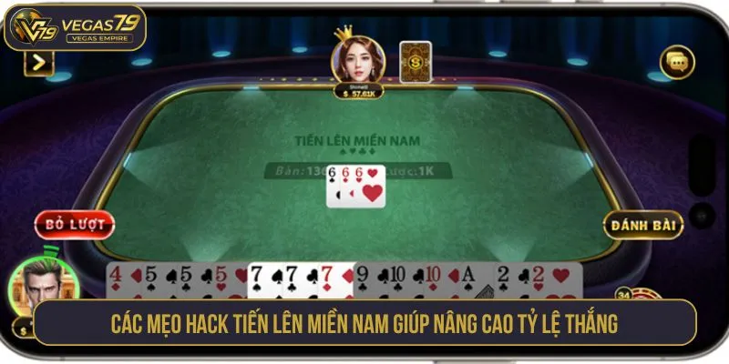Các mẹo hack tiến lên miền Nam giúp nâng cao tỷ lệ thắng