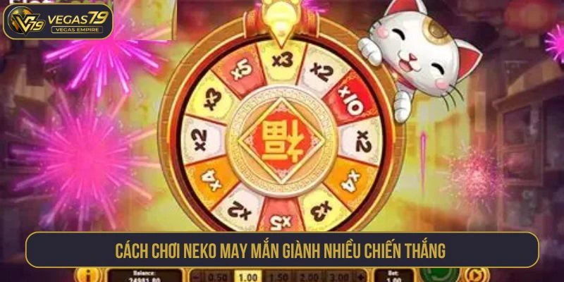 Cách chơi neko may mắn giành nhiều chiến thắng