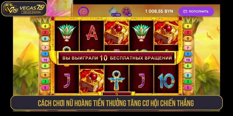 Cách chơi nữ hoàng tiền thưởng tăng cơ hội chiến thắng