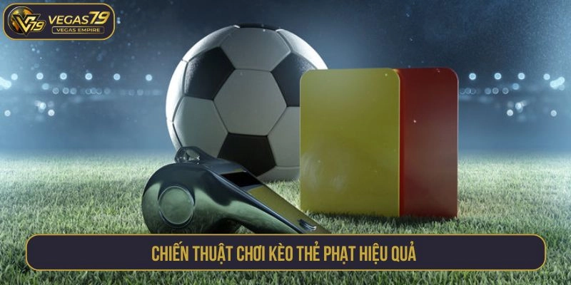 Chiến thuật chơi kèo thẻ phạt hiệu quả