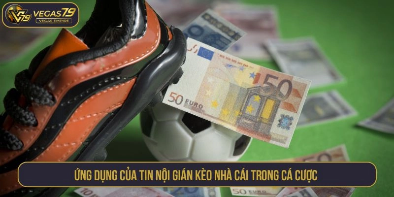 Ứng dụng của tin nội gián kèo nhà cái trong cá cược